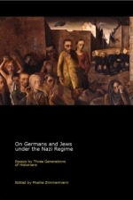 On Germans and Jews under the Nazi Regime - Essays by Three Generations of Historians